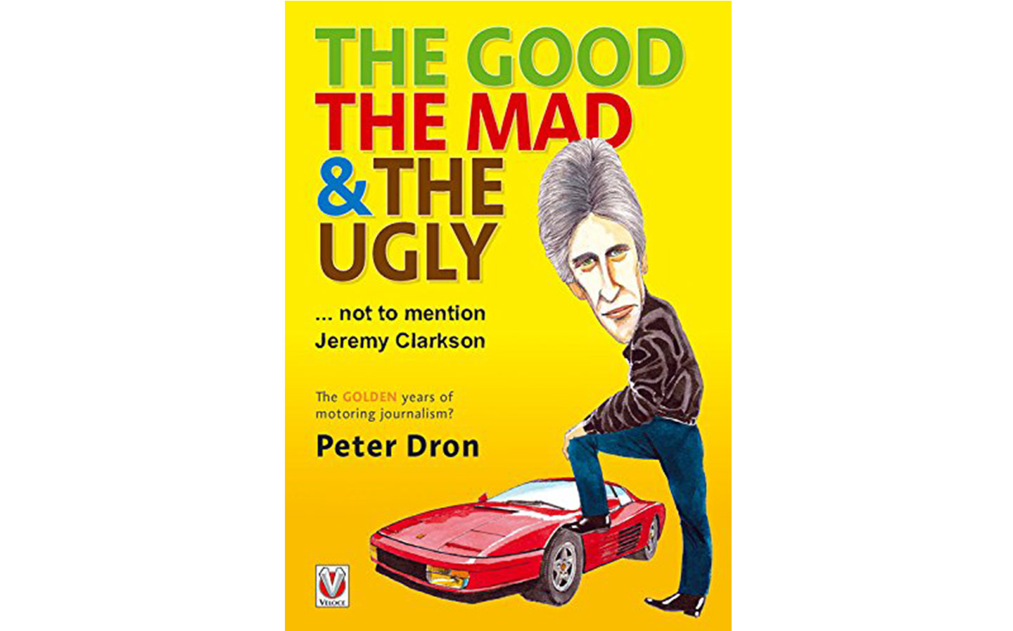 Peter Dron: The good, the mad and the ugly... not to mention Jeremy Clarkson: The Golgen years of motoring journalism?